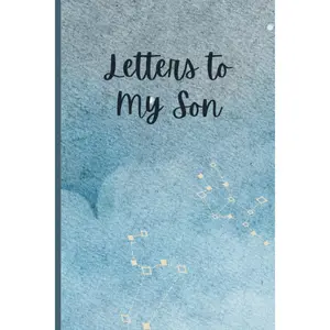 Letters to My Son: A Memory Keepsake Journal with 42 Prompts from Parents to Son. A Thoughtful Gift for Mothers, Fathers, Parents and Mom and Dad to Be. Write Now, Read Later, Treasure Forever.