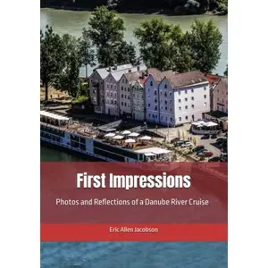 USED-First Impressions: Photos and Reflections of a Danube River Cruise by Eric Allen Jacobson (Paperback)