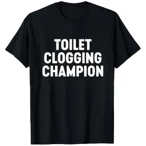 Toilet Clogging Champion T-Shirt | Funny Bathroom Humor Tee | Sarcastic Gag Gift | Distressed Bold Text Print
