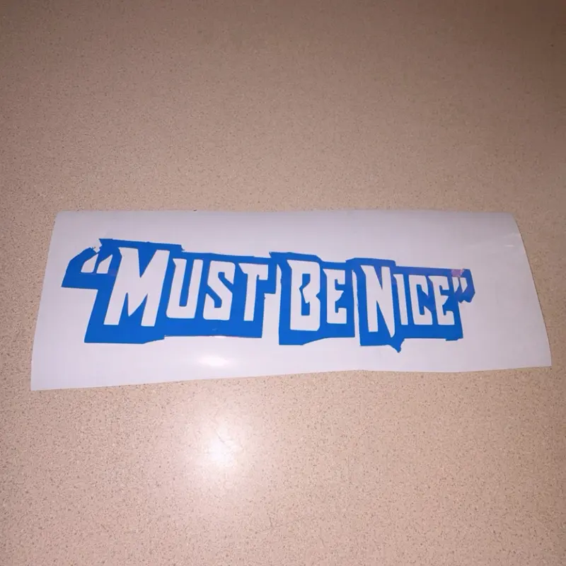 Funny Semi-Gloss "Must Be Nice" Slogan Vinyl Waterproof Decorative Window Sticker, Home Decor Supply