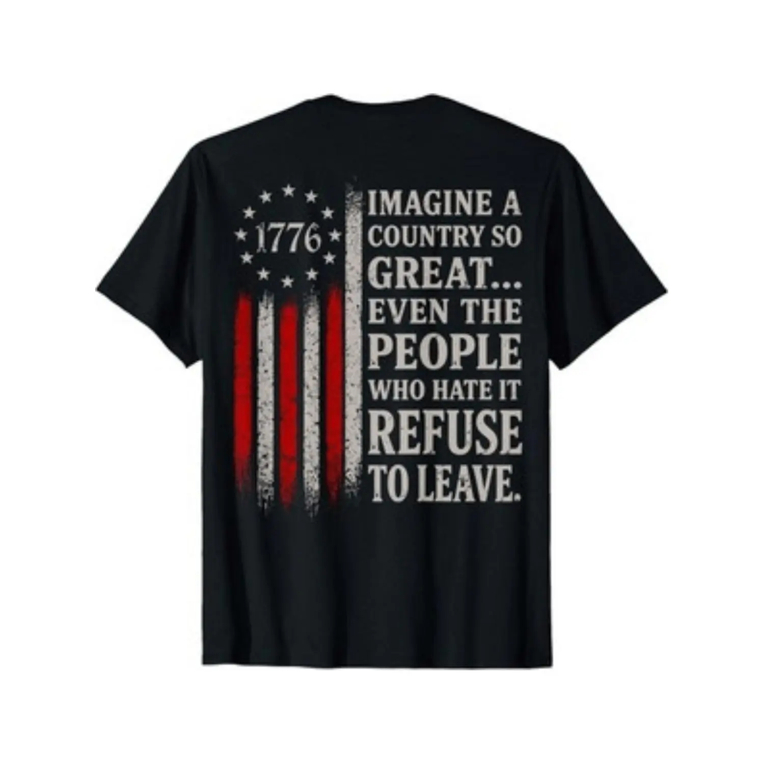 Men Imagine A Country So Great Even The People Who Hate It Refuse To Leave American Flag 1776 Patriotic Cotton T-shirt