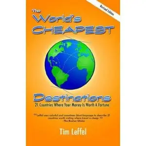 USED-The World's Cheapest Destinations: 21 Countries Where Your Money Is Worth a Fortune, Second Edition by Tim Leffel (Paperback)