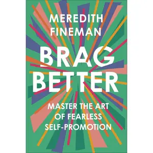USED-Brag Better: Master the Art of Fearless Self-Promotion by Fineman, Meredith (Hardcover)