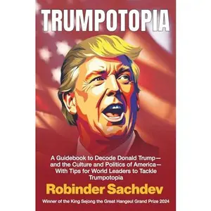 USED-TRUMPOTOPIA: A Guidebook to Decode Donald Trump, and the Culture and Politics of America— With Tips for World Leaders to Tackle Trumpotopia by Mr. Robinder Sachdev (Paperback)