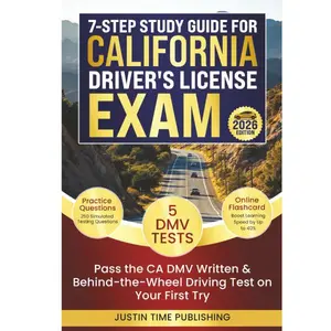 7-Step Study Guide for California Driver's License Exam: Pass the CA DMV Written & Behind-the-Wheel Driving Test on Your First Try with 250 Practice ... Exam - Written & Behind-the-Wheel Test)