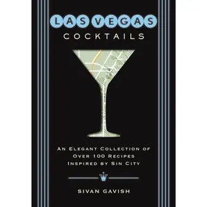 Las Vegas Cocktails: Over 100 Recipes Inspired by Sin City (City Cocktails) by Sivan Gavish [Hardback Book]