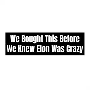 Humorous Political Bumper Sticker - We Bought This Before We Knew Elon Was Crazy