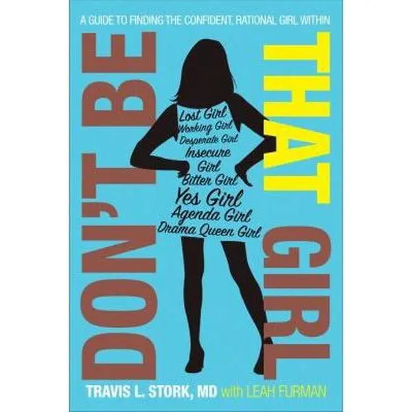 USED-Don't Be That Girl: A Guide to Finding the Confident, Rational Girl Within by Stork, Travis L. (Paperback)
