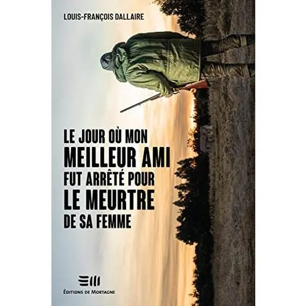 USED-Le jour où mon meilleur ami fut arrêté pour le meurtre de sa femme by Louis-François Dallaire (Paperback)