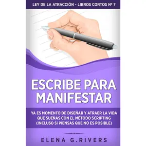 Escribe para manifestar: Ya es momento de diseñar y atraer la vida que sueñas con el método Scripting (incluso si piensas que no es posible) (Ley de la atracción - libros cortos) (Spanish Edition)