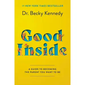 Good Inside: A Practical Guide to Resilient Parenting Prioritizing Connection Over Correction