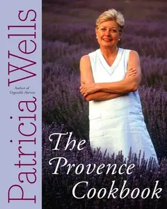 The Provence Cookbook: A James Beard Award Winning Cookbook by Patricia Wells [Hardback Book]