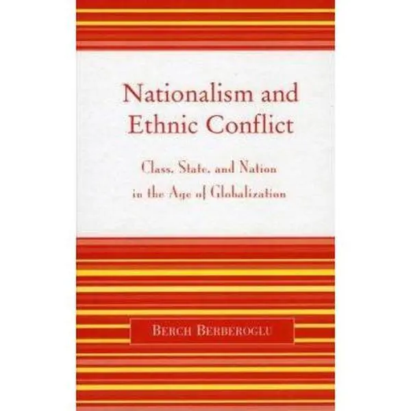 USED-Nationalism and Ethnic Conflict: Class, State, and Nation in the Age of Globalization by Berch Berberoglu (Hardcover)