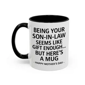 Funny Son-In-Law Mother's Day Accent Mug, Favorite Son In Law Gift, Being Your Son-In-Law Is Gift Enough, Sarcastic Mother In Law Accent Mug, Funny Mom Coffee Accent Mug, Gift From Son In Law, For Mother In law - scs17418