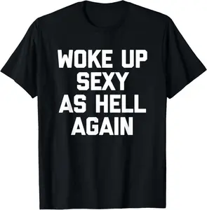 Woke Up Sexy As Hell Again funny saying sarcastic Summer Casual Shortsleeve Cotton T-Shirt
