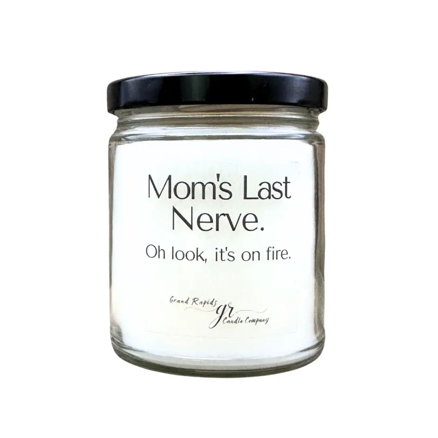 Mom's last nerve. Candle. Oh look, it's on fire. 9oz Soy Blend Gift Mother's Day