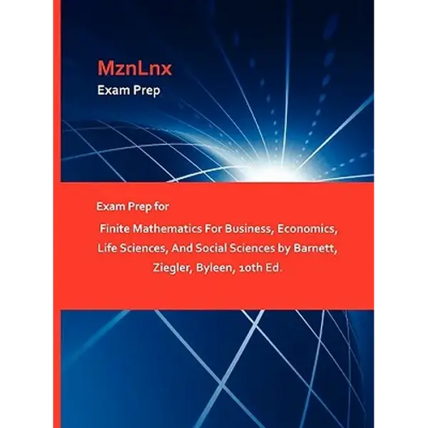 Exam Prep for Finite Mathematics For Business, Economics, Life Sciences, And Social Sciences by Barnett, Ziegler, Byleen, 10th Ed. - Paperback