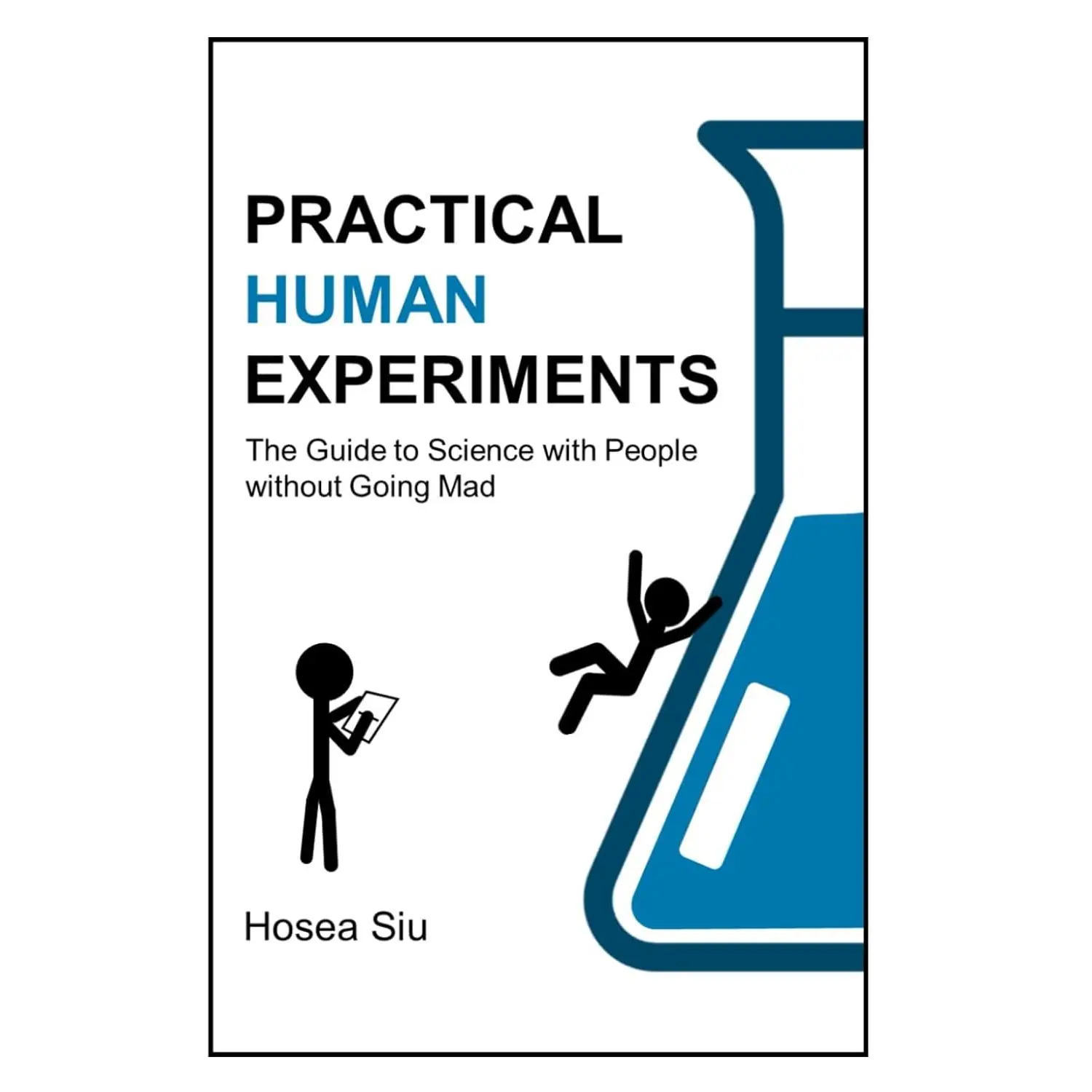 Practical Human Experiments: The Guide to Science with People without Going Mad