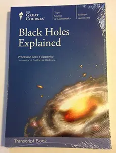 USED-Black Holes Explained (Transcript Book and Course Guidebook) by Professor Alex Filippenko (Paperback)
