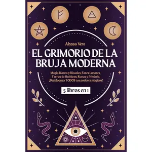 El Grimorio de la Bruja Moderna: 5 libros en 1: Magia Blanca y Rituales, Fases Lunares, Tarros de Hechizos, Runas y Péndulo. ¡Desbloquea TODOS tus poderes mágicos! (Spanish Edition)