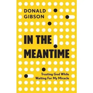USED-In the Meantime: Trusting God While Waiting For My Miracle by Gibson, Donald (Paperback)