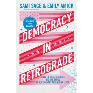 Democracy in Retrograde: How to Make Changes Big and Small in Our Country and in Our Lives -- Sami Sage - Hardcover
