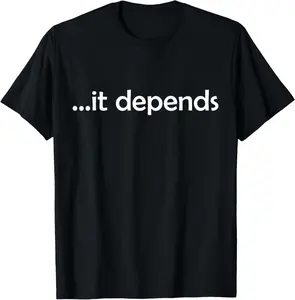 It Depends Tee Funny Gift Philosophy Summer Casual Shortsleeve Cotton T-Shirt