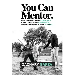 USED-You Can Mentor: How to impact your community, fulfill the great commission, and break generational curses. by Garza, Zachary (Paperback)