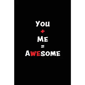 You + Me = Awesome: Blank Lined 6x9 I Love You Journal/Notebooks as Gift for his / her love on Valentine's day, Birthday, Wedding