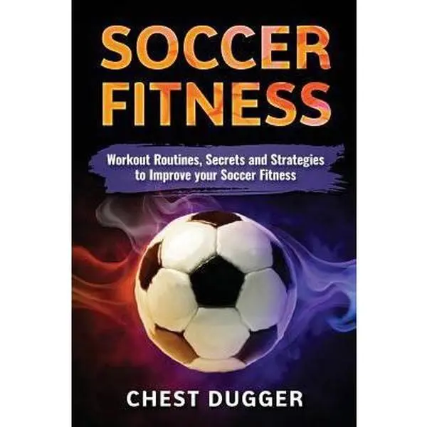 USED-Soccer: Workout Routines, Secrets and Strategies to Improve your Soccer Fitness by Dugger, Chest (Paperback)