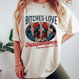 Bitches Love Independence Shirt – Funny Founding Fathers Tee, 1776 Graphic USA Shirt, Funny 4th of July T-Shirt Q6X