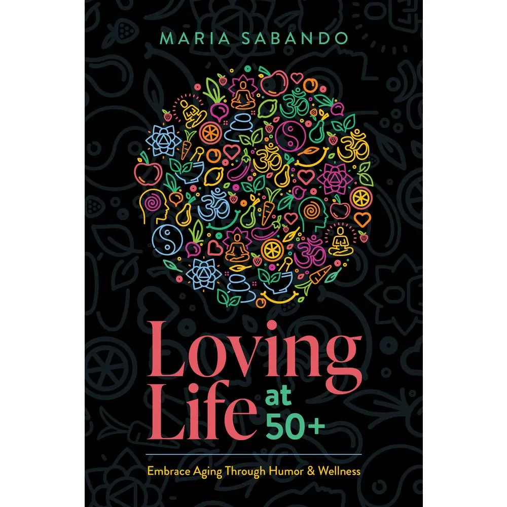USED Book - Loving Life at 50+: Embrace Aging Through Humor and Wellness by Sabando, Maria (Paperback) - english