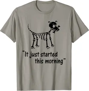 Funny Skeleton Dog chew bones - It Just Started This Morning T-Shirt - Phoebeumba Shop 33B0C9STVK8K
