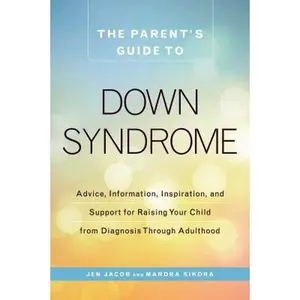 USED-The Parent's Guide to Down Syndrome: Advice, Information, Inspiration, and Support for Raising Your Child from Diagnosis Through Adulthood by Jacob, Jen (Paperback)