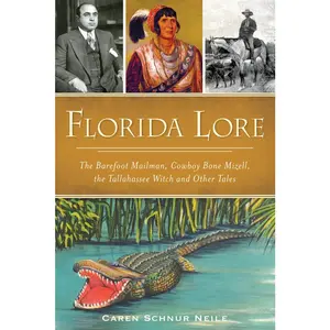 USED-Florida Lore: The Barefoot Mailman, Cowboy Bone Mizell, the Tallahassee Witch and Other Tales by Neile, Caren Schnur (Paperback)