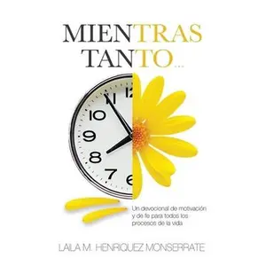 Mientras Tanto...: Un devocional de motivación y de fe para todos los procesos de la vida. by Henriquez Monserrate, Laila M. (Paperback) - Used