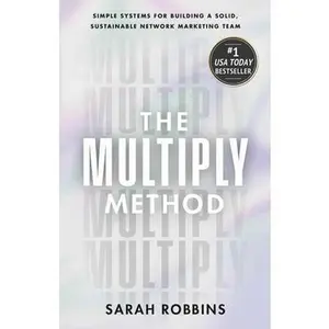 The Multiply Method: Simple Systems for Building a Solid, Sustainable Network Marketing Team -- Sarah Robbins, Hardcover
