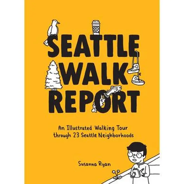 Seattle Walk Report: An Illustrated Walking Tour Through 23 Seattle Neighborhoods -- Susanna Ryan, Hardcover