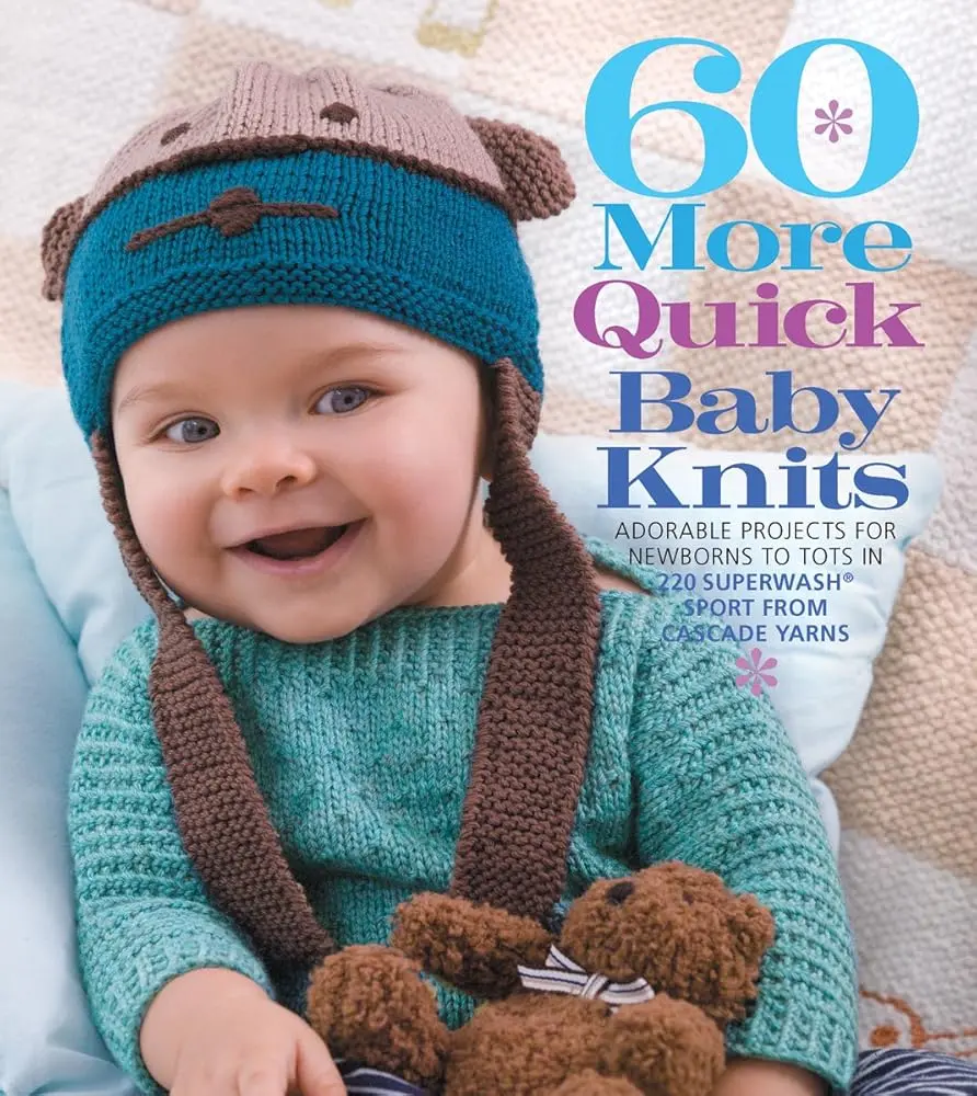 60 More Quick Baby Knits Book (Quick Knits Collection) - Cascade Yarns 220 Superwash Sport Weight Wool Projects for Newborns-Tots, Baby Crafts Patterns Including Birdhouse Sweater, Bunny Blanket for Budget-Minded Makers