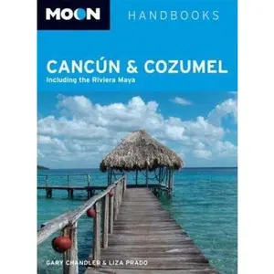 USED-Moon Cancún and Cozumel: Including the Riviera Maya (Moon Handbooks) by Gary Chandler (Paperback)