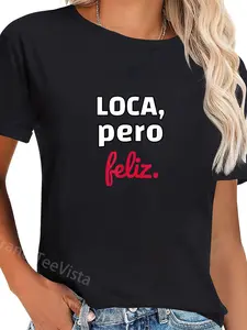 100% Cotton Chola fun Loca Pero Feliz Funny Spanish Spanglish Crazy girl T-Shirt