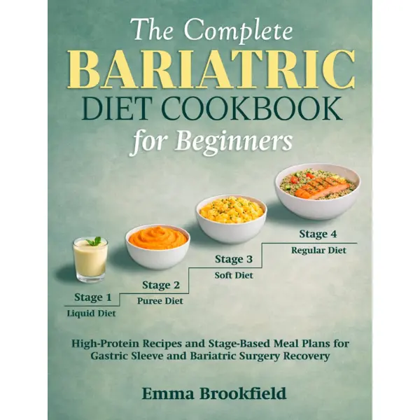 The Complete Bariatric Diet Cookbook for Beginners: High-Protein Recipes and Stage-Based Meal Plans for Gastric Sleeve and Bariatric Surgery Recovery (The Health Kitchen Series by Emma Brookfield) Paperback – April 10, 2026