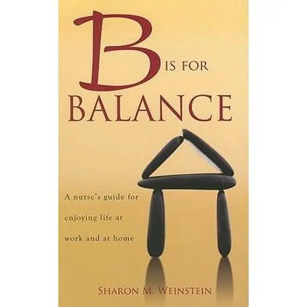 USED-B Is for Balance: A Nurse's Guide for Enjoying Life at Work and at Home by Sharon M. Weinstein (Paperback)