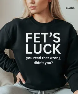 Fet’s Luck Sweatshirt – Funny Wordplay Double Take Graphic Crewneck