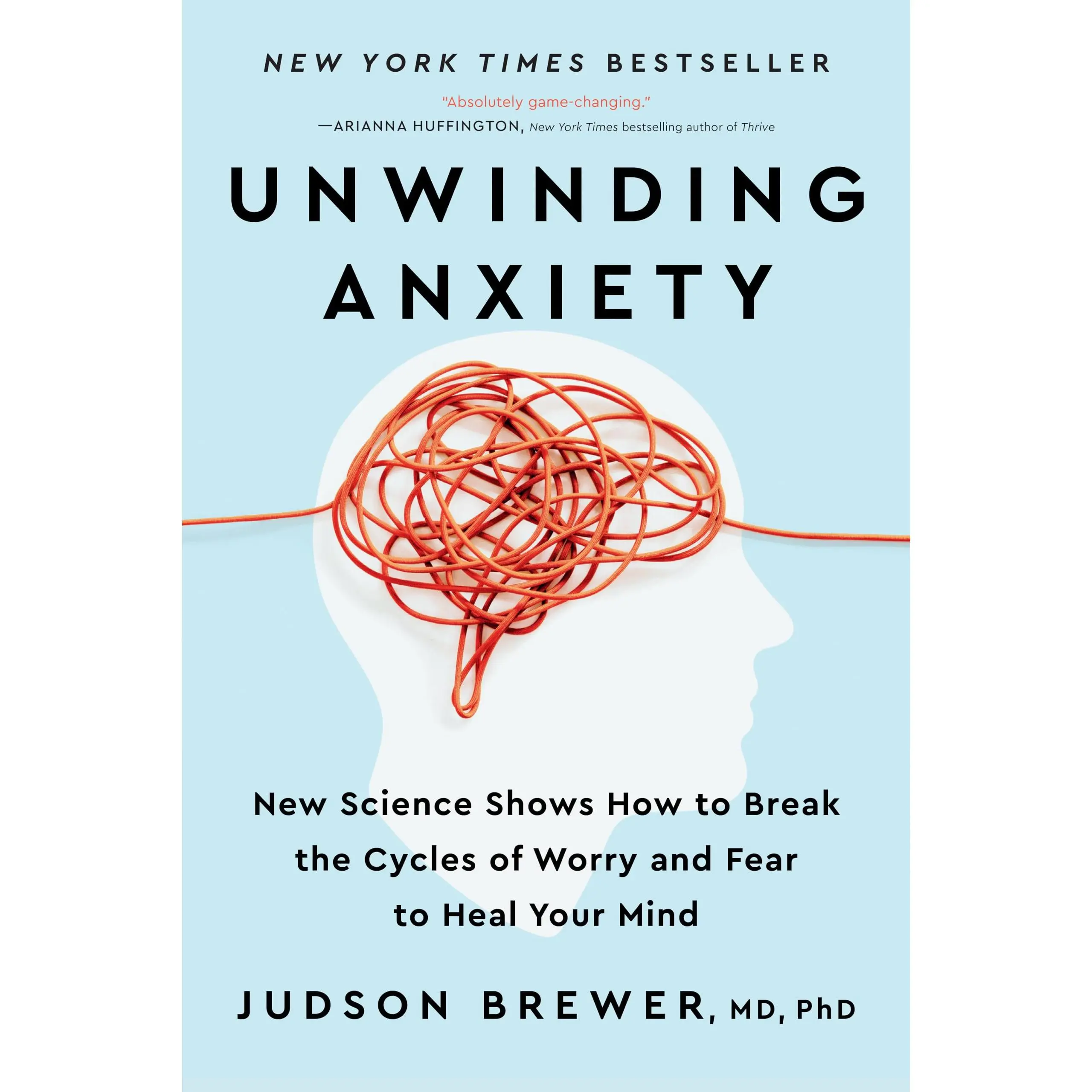 Unwinding Anxiety: New Science Shows How to Break the Cycles of Worry and Fear to Heal Your Mind -- Judson Brewer - Paperback