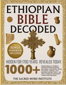 Ethiopian Bible Decoded: 1000+ Hidden Biblical Symbols Unveiled from 88 Books Including Apocrypha, Book of Enoch, Jubilees, Lost Writings, Sacred Texts—The Most Complete Orthodox Codex Ever Published