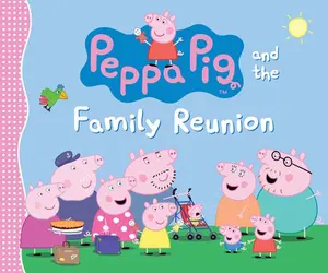 Peppa Pig and the Family Reunion: (A Celebration of Family, Traditions, and Together Time - Perfect for Toddlers, Preschoolers, and Kids Ages 2-5) -- Candlewick Press, Hardcover