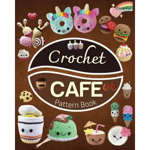 30 crochet Cafe Pattern Book: Collection of Easy and Fun Amigurumi Drink Patterns! Paperback