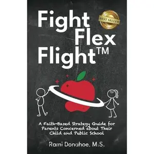 USED-Fight Flex Flight™: A Faith-Based Strategy Guide for Parents Concerned about Their Child and Public School by Rami Donahoe (Paperback)