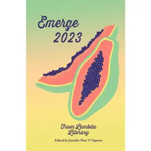 Emerge: The Anthology for the 2023 Lambda Literary Writers Retreat